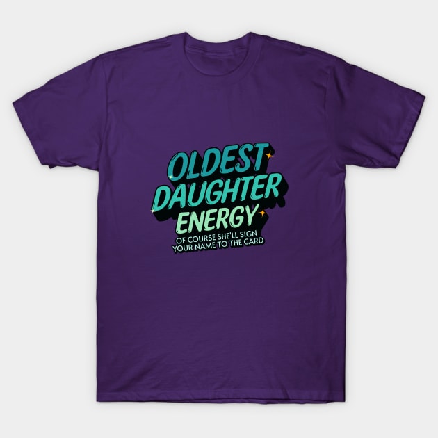 Oldest Daughter Energy - Blue Green T-Shirt by My Pet Minotaur